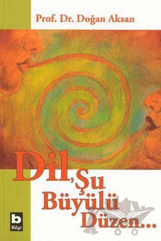 Dil, Şu Büyülü Düzen – Doğan Aksan – Bilgi Yayınevi kitap kapağı