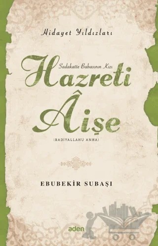 Hidayet Yıldızları - Hazreti Aişe – Ebubekir Subaşı – Aden Yayıncılık kitap kapağı