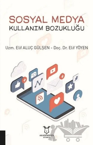 Sosyal Medya Kullanım Bozukluğu – Elif Aluç Gülşen, Elif Yöyen – Akademisyen Kitabevi kitap kapağı