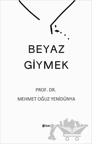 Beyaz Giymek – Mehmet Oğuz Yenidünya – Şule Yayınları kitap kapağı