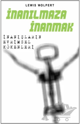 İnanılmaza İnanmak - İnanışların Evrimsel Kökenleri – Lewis Wolpert – Gürer Yayınları kitap kapağı