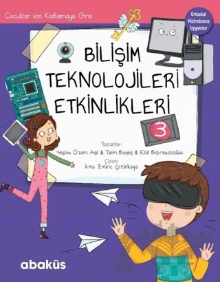 Çocuklar İçin Kodlamaya Giriş - Bilişim Teknolojileri Etkinlikleri 3 – Elif Börekcioğlu, Talin Bayaç, Yeşim Özen Açıl – Abaküs Kitap kitap kapağı