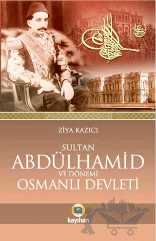 Sultan 2. Abdülhamid ve Dönemi Osmanlı Devleti – Ziya Kazıcı – Kayıhan Yayınları kitap kapağı