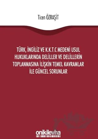 Türk, İngiliz ve K.K.T.C Medeni Usul Hukuklarında Deliller ve Delillerin Toplanmasına İlişkin Temel Kavramlar ile Güncel Sorunlar – Ticen Özraşit – On İki Levha Yayınları kitap kapağı