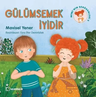Gülümsemek İyidir - Mimi'nin Serüvenleri 5 – Mavisel Yener – Uçanbalık Yayıncılık kitap kapağı