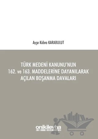 Türk Medeni Kanunu'nun 162. ve 163. Maddelerine Dayanılarak Açılan Boşanma Davaları – Ayşe Kübra Karabulut – On İki Levha Yayınları kitap kapağı