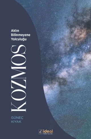 Kozmos - Aklın Bilinmeyene Yolculuğu – Güneç Kıyak – İdeal Kültür Yayıncılık kitap kapağı