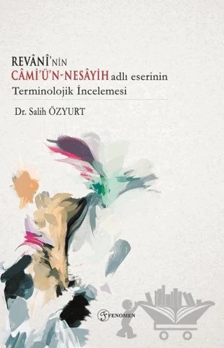Revani'nin Camiün - Nesayih Adlı Eserinin Terminolojik İncelemesi – Salih Özyurt – Fenomen Yayıncılık kitap kapağı