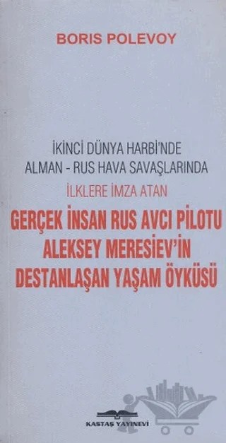 Aleksey Meresiev’in Destanlaşan Yaşam Öyküsü – Boris Polevoy – Kastaş Yayınları kitap kapağı
