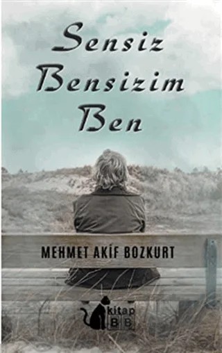 Sensiz Bensizim Ben – Mehmet Akif Bozkurt – BB Kitap kitap kapağı