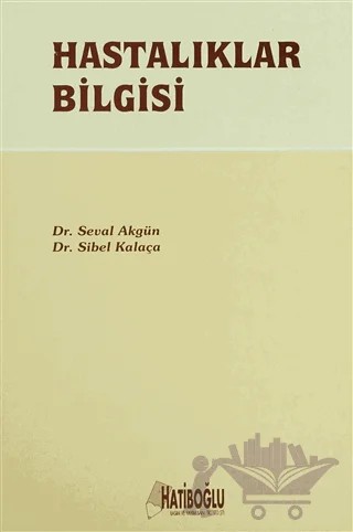 Hastalıklar Bilgisi – Seval Akgün, Sibel Kalaça – Hatiboğlu Yayınları kitap kapağı
