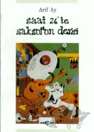 Saat 24’te Saksafon Dersi – Arif Ay – Akçağ Yayınları kitap kapağı