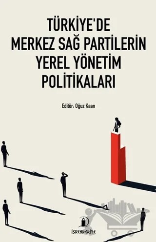 Türkiye’de Merkez Sağ Partilerin Yerel Yönetim Politikaları – Kolektif – İskenderiye Yayınları kitap kapağı