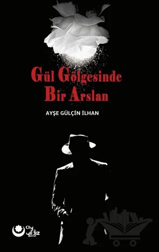 Gül Gölgesinde Bir Arslan – Ayşe Gülçin İlhan – Ayyıldız Kitap kitap kapağı