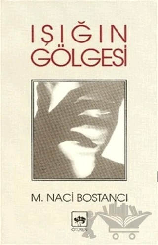 Işığın Gölgesi – M. Naci Bostancı – Ötüken Neşriyat kitap kapağı