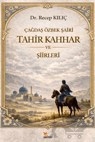Çağdaş Özbek Şairi: Tahir Kahhar ve Şiirleri – Recep Kılıç – Kriter Yayınları kitap kapağı