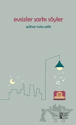 Evsizler Şarkı Söyler – Gülhan Tuba Çelik – İz Yayıncılık kitap kapağı