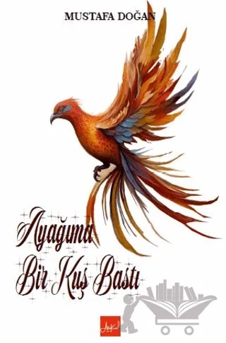 Ayağıma Bir Kuş Bastı – Mustafa Doğan – Atakar Yayıncılık kitap kapağı