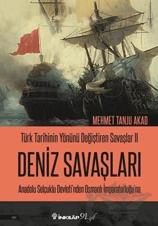 Deniz Savaşları - Türk Tarihinin Yönünü Değiştiren Savaşlar 2 – Mehmet Tanju Akad – İnkılap Kitabevi kitap kapağı