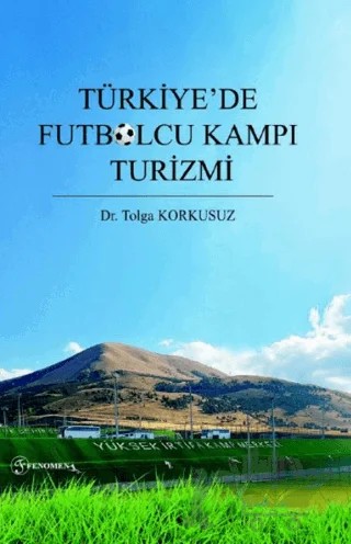 Türkiye’de Futbolcu Kampı Turizmi – Tolga Korkusuz – Fenomen Yayıncılık kitap kapağı