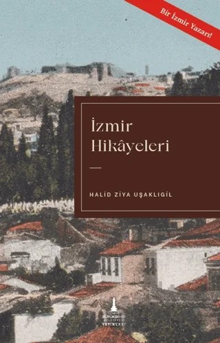 İzmir Hikayeleri – Halit Ziya Uşaklıgil – İzmir Büyükşehir Belediyesi İzmir Kent Kitaplığı kitap kapağı