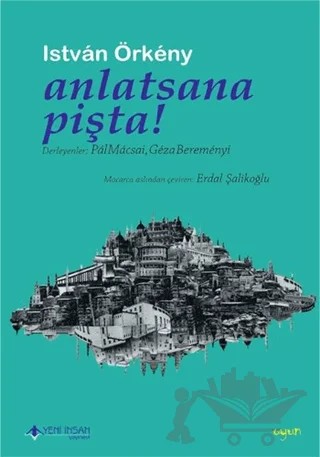 Anlatsana Pişta! – Istvan Örkeny – Yeni İnsan Yayınevi kitap kapağı