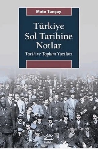 Türkiye Sol Tarihine Notlar – Mete Tunçay – İletişim Yayınevi kitap kapağı