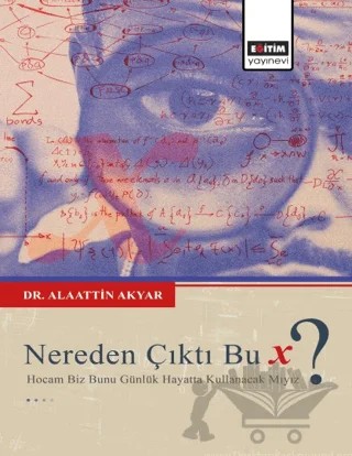 Nereden Çıktı Bu X ? – Alaattin Akyar – Eğitim Yayınevi - Bilimsel Eserler kitap kapağı