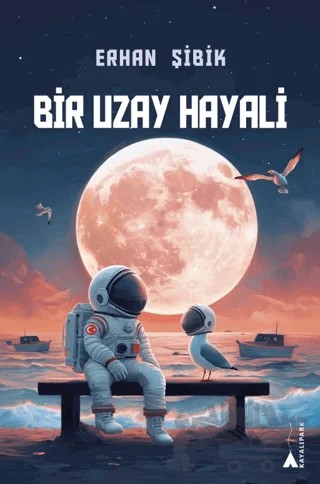 Bir Uzay Hayali – Erhan Şibik – Kayalıpark Çocuk kitap kapağı