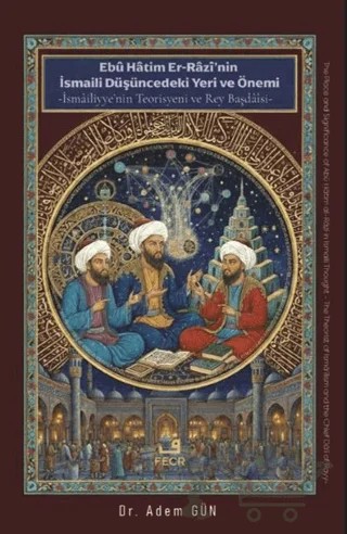 Ebu Hatim Er-Razi’nin İsmaili Düşüncedeki Yeri ve Önemi – Adem Gün – Fecr Yayınları kitap kapağı