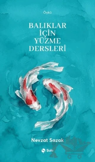 Balıklar İçin Yüzme Dersleri – Nevzat Sazak – Şule Yayınları kitap kapağı
