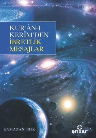 Kur’an-ı Kerim’den İbretlik Mesajlar – Ramazan Işık – Ensar Neşriyat kitap kapağı