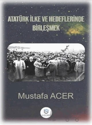 Atatürk İlke ve Hedeflerinde Birleşmek – Mustafa Acer – Suçek Medya kitap kapağı