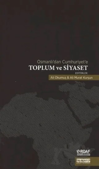 Osmanlı’dan Cumhuriyet’e Toplum ve Siyaset – Ali Murat Kurşun, Ali Okumuş – Taş Mektep Yayınları kitap kapağı