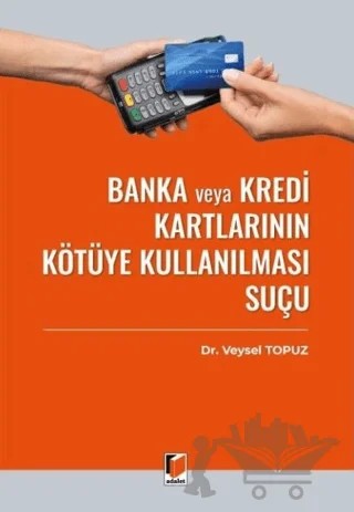 Banka veya Kredi Kartlarının Kötüye Kullanılması Suçu (TCK m. 245) – Veysel Topuz – Adalet Yayınevi kitap kapağı