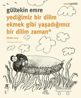 Yediğimiz Bir Dilim Ekmek Gibi Yaşadığımız Bir Dilim Zaman – Gültekin Emre – Oğlak Yayıncılık kitap kapağı