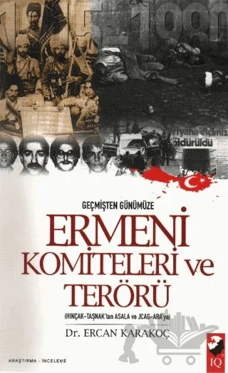 Geçmişten Günümüze Ermeni Komiteleri ve Terörü – Ercan Karakoç – IQ Kültür Sanat Yayıncılık kitap kapağı