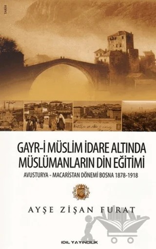 Gayr-i Müslim İdare Altında Müslümanların Din Eğitimi – Ayşe Zişan Furat – İdil Yayınları kitap kapağı