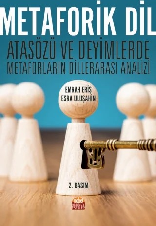 METAFORİK DİL - Atasözü ve Deyimlerde Metaforların Dillerarası Analizi – Emrah Eriş, Esra Uluşahin – Nobel Bilimsel Eserler kitap kapağı
