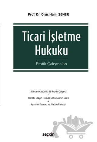 Ticari İşletme Hukuku Pratik Çalışmaları – Oruç Hami Şener – Seçkin Yayıncılık kitap kapağı