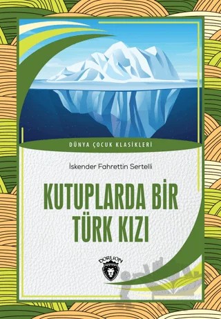 Kutuplarda Bir Türk Kızı – İskender Fahrettin Sertelli – Dorlion Yayınları kitap kapağı