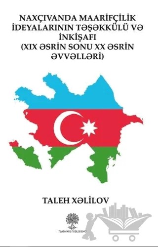 Naxçıvanda Maarifçilik İdeyalarının Teşekkülü ve İnkişafı – Taleh Xelilov – Platanus Publishing kitap kapağı