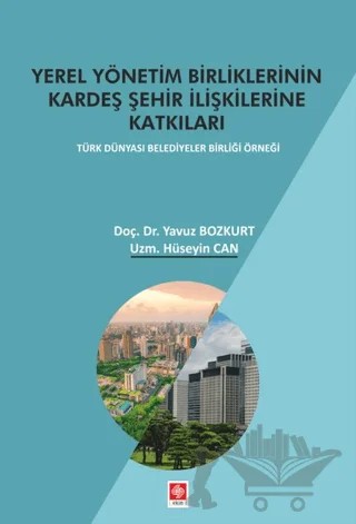 Yerel Yönetim Birliklerinin Kardeş Şehir İlişkilerine Katkıları – Hüseyin Can, Yavuz Bozkurt – Ekin Basım Yayın kitap kapağı