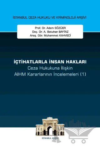 İçtihatlarla İnsan Hakları Ceza Hukukuna İlişkin Aihm Kararlarının İncelemeleri (1) – Adem Sözüer, Muhammet Kahveci, Abdullah Batuhan Baytaz – On İki Levha Yayınları kitap kapağı