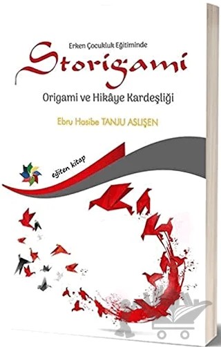 Erken Çocukluk Eğitiminde Storigami Origami ve Hikaye Kardeşliği – Ebru Hasibe Tanju Aslişen – Eğiten Kitap kitap kapağı