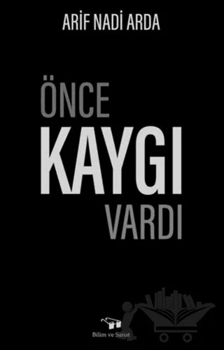 Önce Kaygı Vardı – Arif Nadi Arda – Bilim ve Sanat Yayınları kitap kapağı