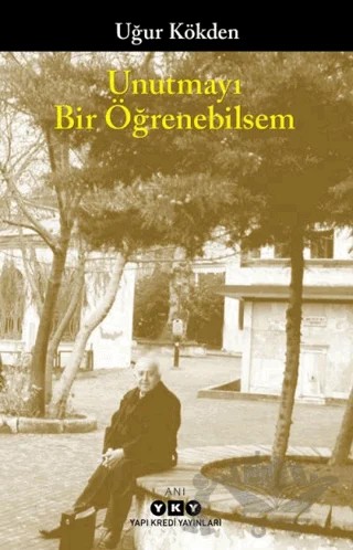Unutmayı Bir Öğrenebilsem – Uğur Kökden – Yapı Kredi Yayınları kitap kapağı