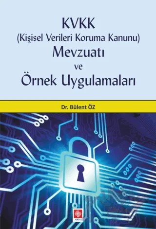 KVVK (Kişisel Verileri Koruma Kanunu) Mevzuatı ve Örnek Uygulamaları – Bülent Öz – Ekin Basım Yayın kitap kapağı