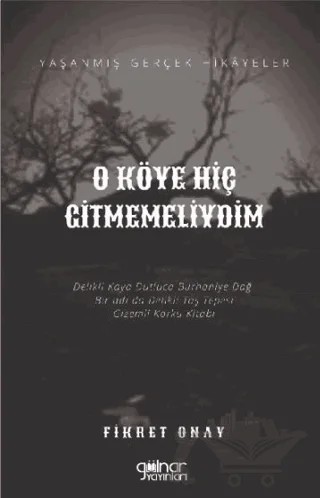 O Köye Hiç Gitmemeliydim – Fikret Onay – Gülnar Yayınları kitap kapağı
