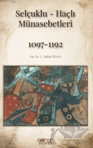 Selçuklu-Haçlı Münasebetleri 1097-1192 – C. Haluk Özalp – Gülnar Yayınları kitap kapağı
